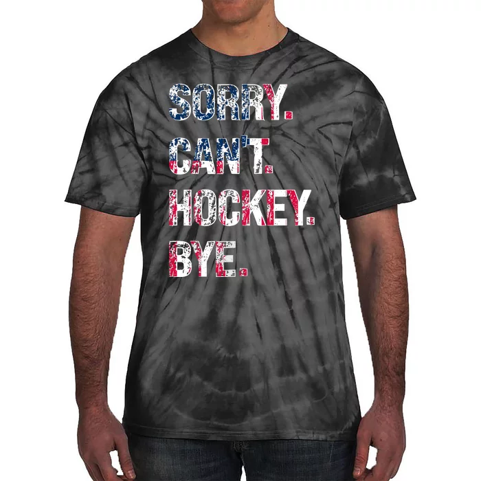 Sorry CanT Hockey Bye American Flag Funny Tie-Dye T-Shirt