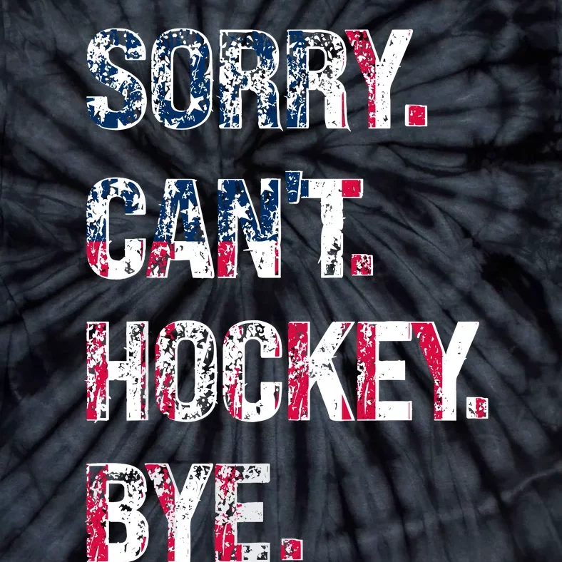 Sorry CanT Hockey Bye American Flag Funny Tie-Dye T-Shirt