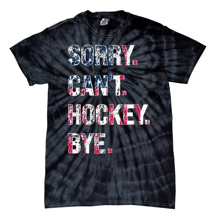 Sorry CanT Hockey Bye American Flag Funny Tie-Dye T-Shirt