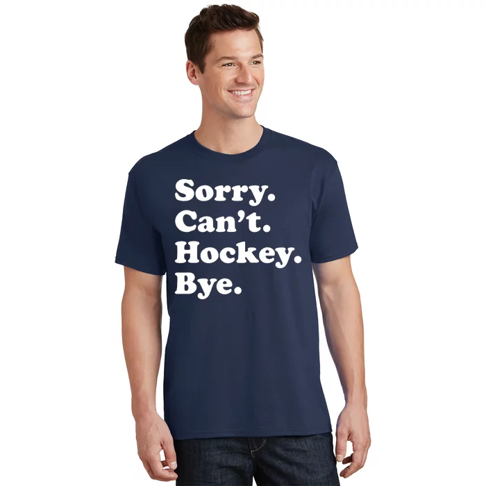 Sorry Can't Hockey Bye Funny Hockey Gift T-Shirt