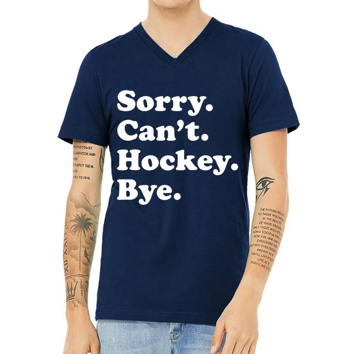 Sorry Can't Hockey Bye Funny Hockey Gift V-Neck T-Shirt