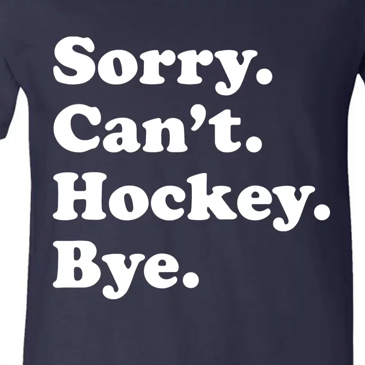 Sorry Can't Hockey Bye Funny Hockey Gift V-Neck T-Shirt