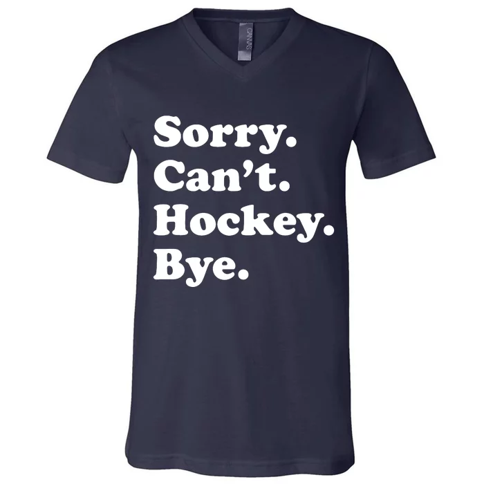 Sorry Can't Hockey Bye Funny Hockey Gift V-Neck T-Shirt