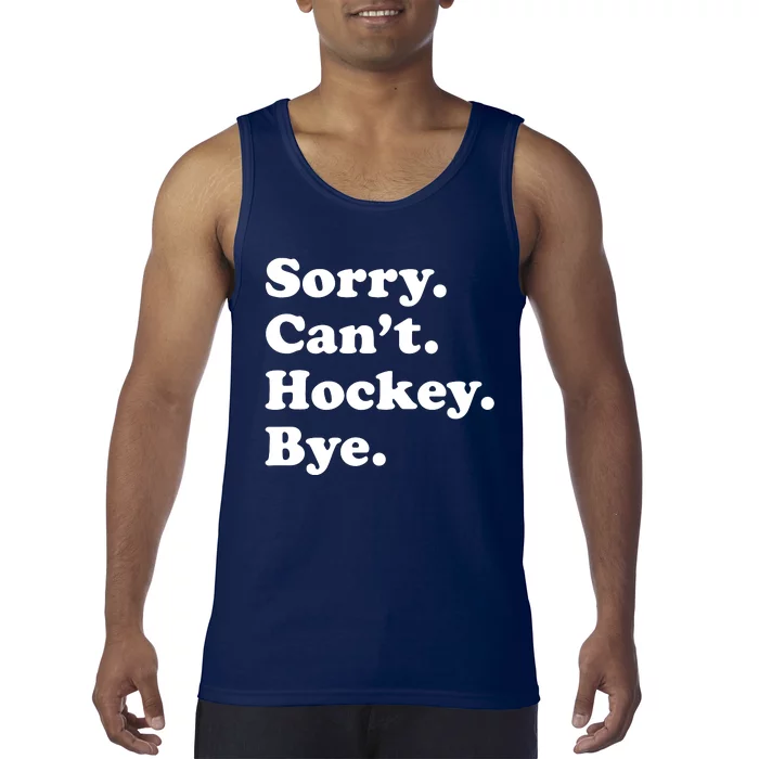 Sorry Can't Hockey Bye Funny Hockey Gift Tank Top