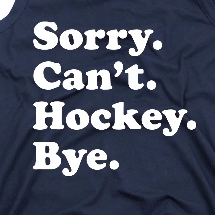 Sorry Can't Hockey Bye Funny Hockey Gift Tank Top