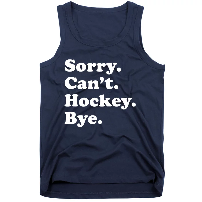 Sorry Can't Hockey Bye Funny Hockey Gift Tank Top