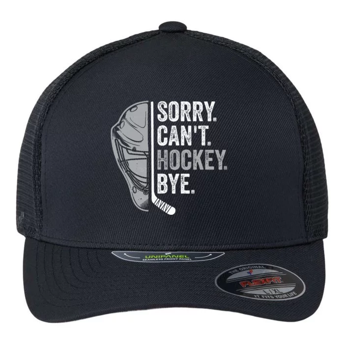 Sorry Can't Hockey Bye Funny Hockey Flexfit Unipanel Trucker Cap