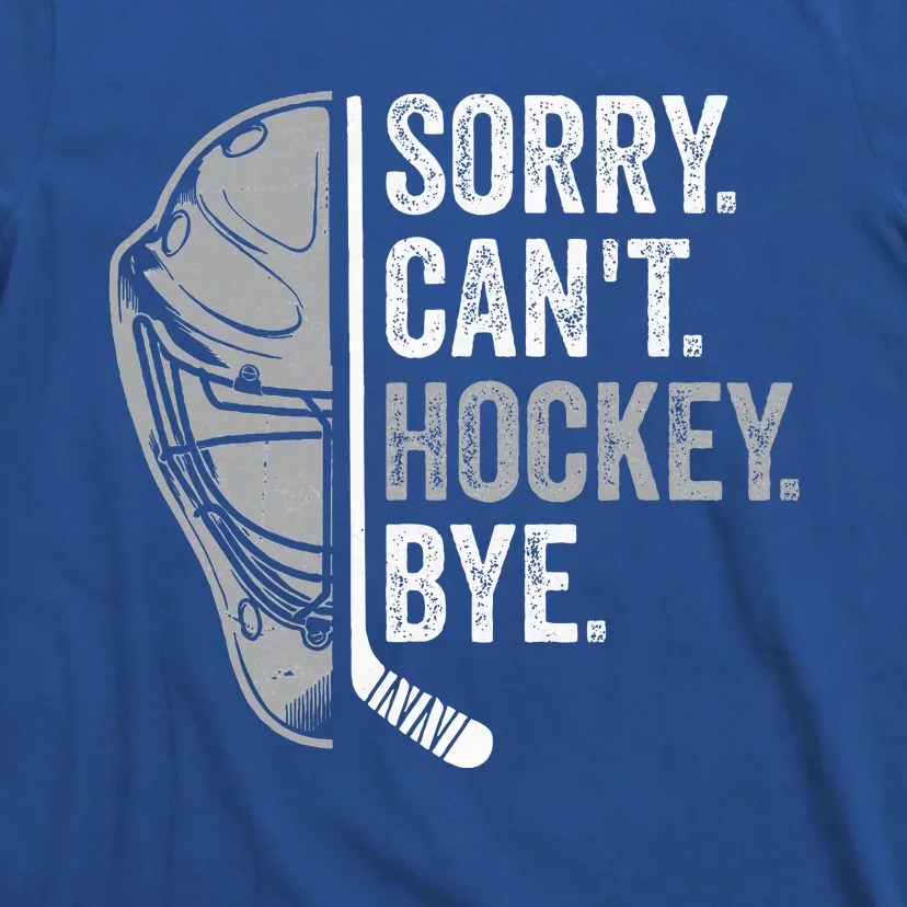 Sorry Can't Hockey Bye Funny Hockey T-Shirt