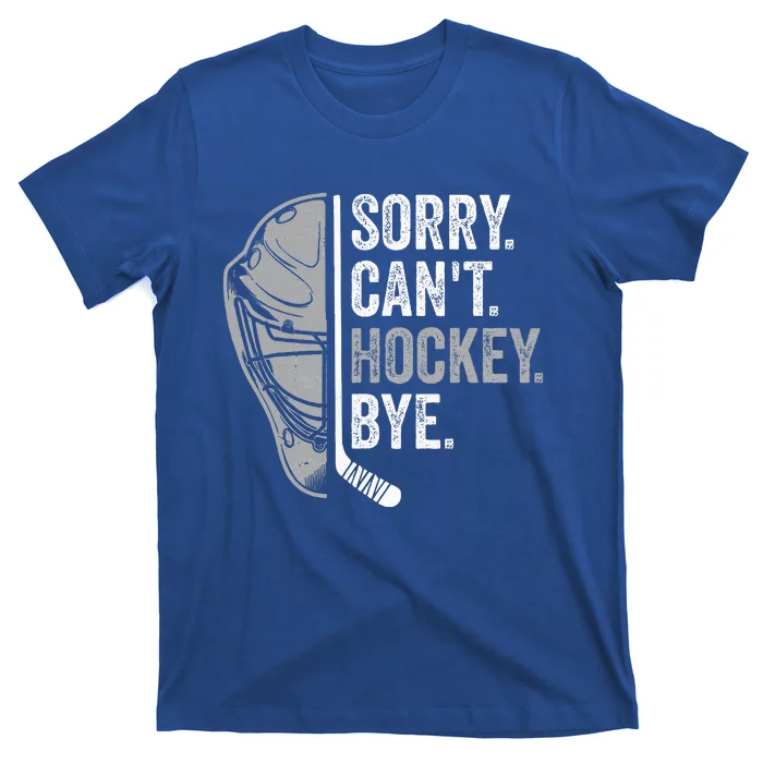 Sorry Can't Hockey Bye Funny Hockey T-Shirt