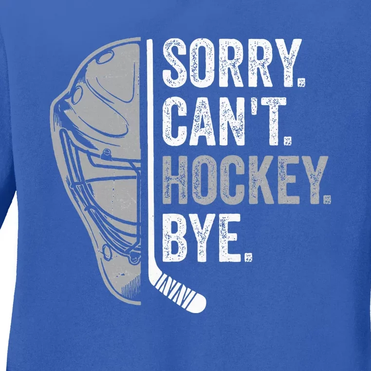 Sorry Can't Hockey Bye Funny Hockey Ladies Long Sleeve Shirt