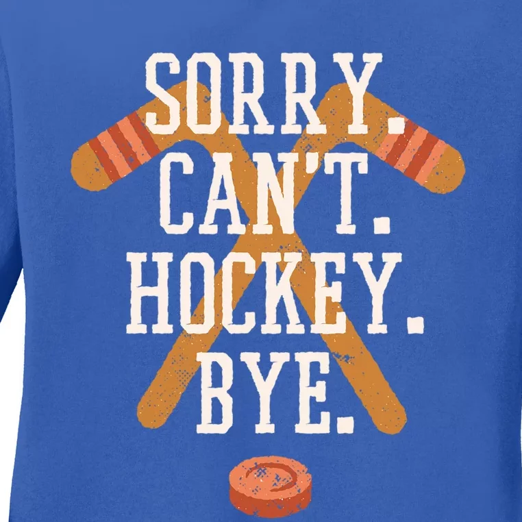 Sorry CanT Hockey Bye Funny Busy Player Meme Great Gift Ladies Long Sleeve Shirt