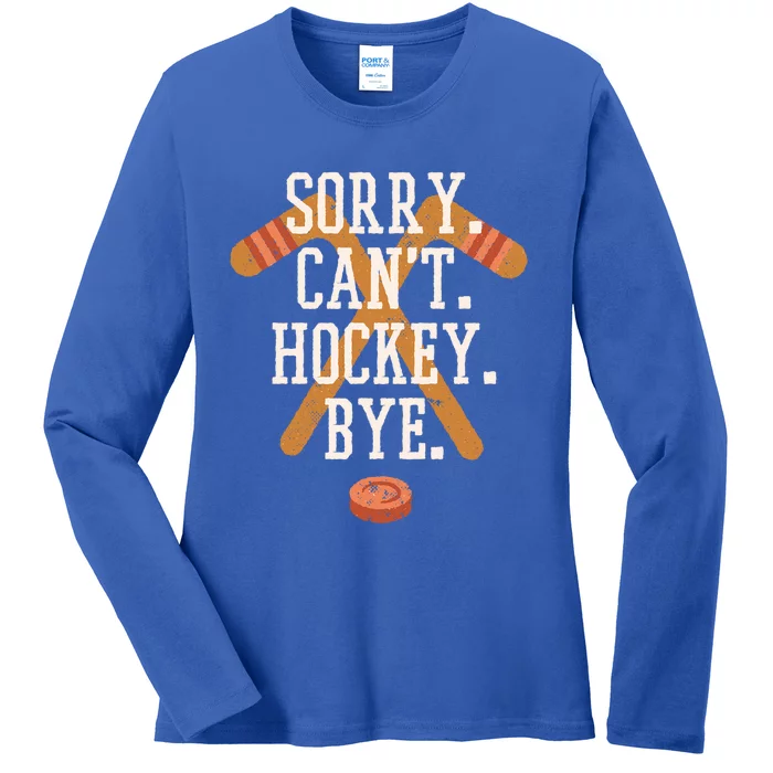 Sorry CanT Hockey Bye Funny Busy Player Meme Great Gift Ladies Long Sleeve Shirt