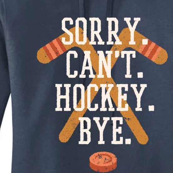 Sorry CanT Hockey Bye Funny Busy Player Meme Great Gift Women's Pullover Hoodie