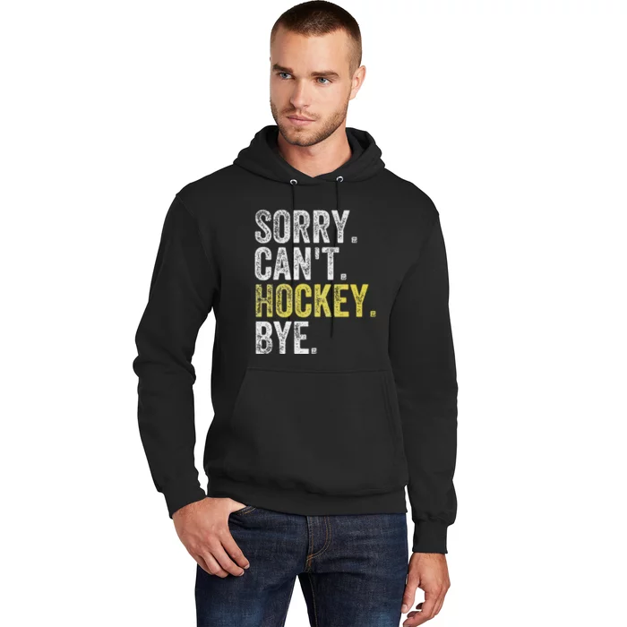 Sorry CanT Hockey Bye Funny Hockey Hoodie