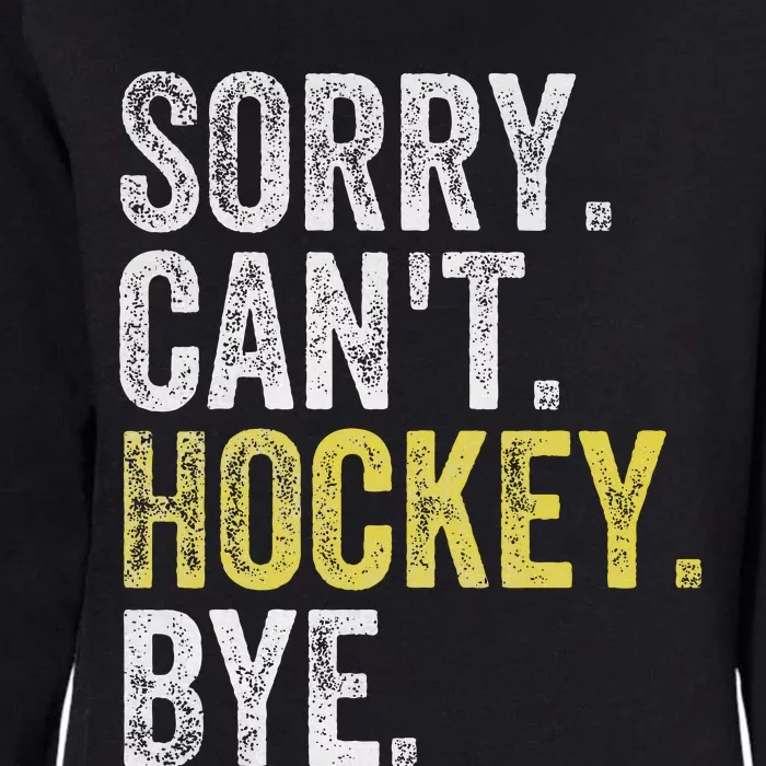 Sorry CanT Hockey Bye Funny Hockey Womens California Wash Sweatshirt