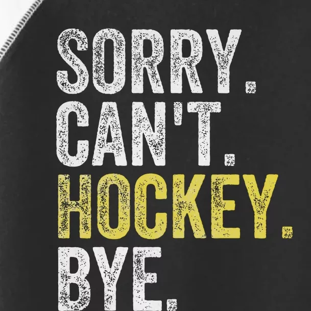 Sorry CanT Hockey Bye Funny Hockey Toddler Fine Jersey T-Shirt