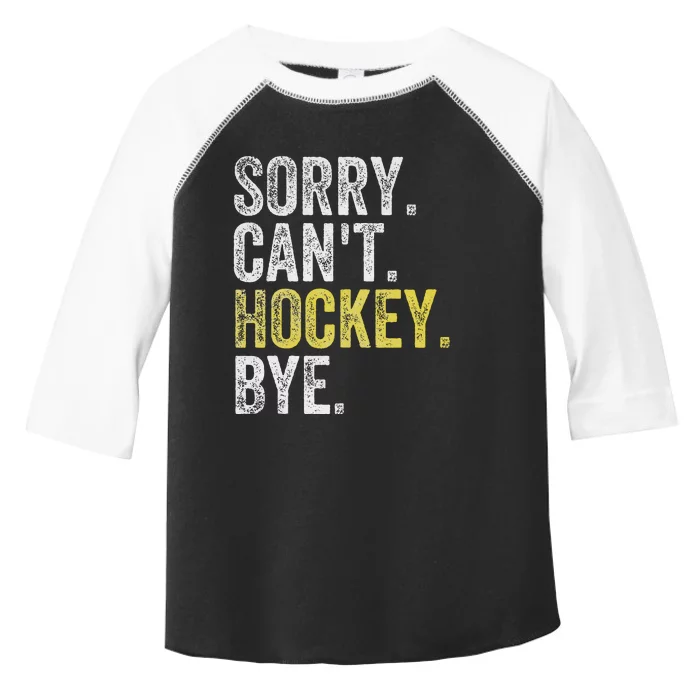 Sorry CanT Hockey Bye Funny Hockey Toddler Fine Jersey T-Shirt