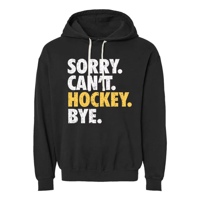 Sorry CanT Hockey Bye Funny Hockey Garment-Dyed Fleece Hoodie