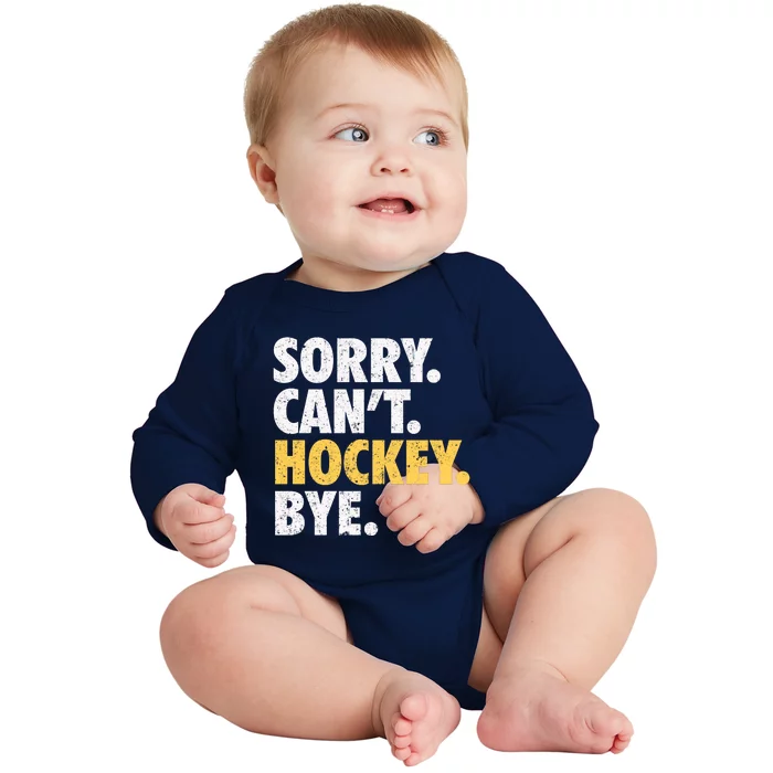 Sorry CanT Hockey Bye Funny Hockey Baby Long Sleeve Bodysuit