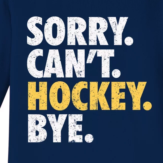 Sorry CanT Hockey Bye Funny Hockey Baby Long Sleeve Bodysuit