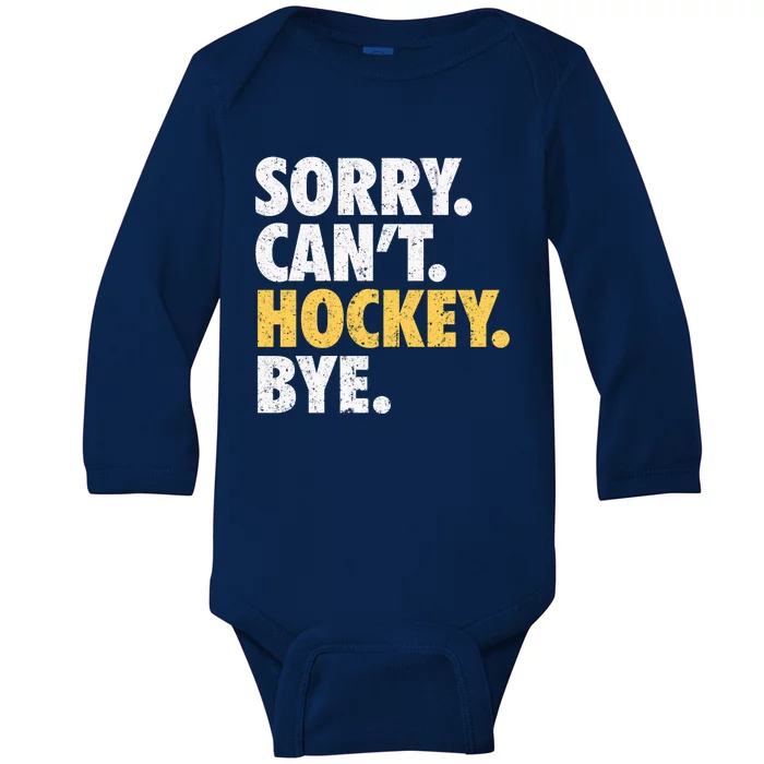 Sorry CanT Hockey Bye Funny Hockey Baby Long Sleeve Bodysuit