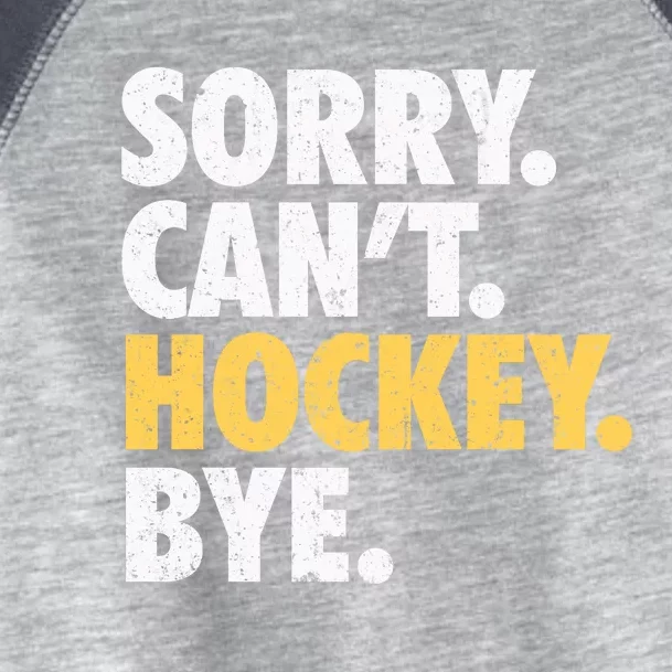 Sorry CanT Hockey Bye Funny Hockey Toddler Fine Jersey T-Shirt