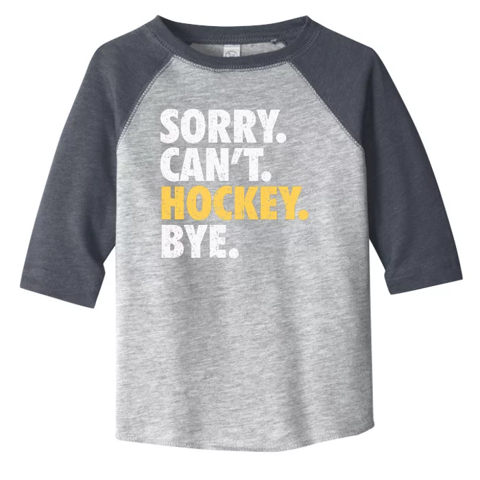 Sorry CanT Hockey Bye Funny Hockey Toddler Fine Jersey T-Shirt