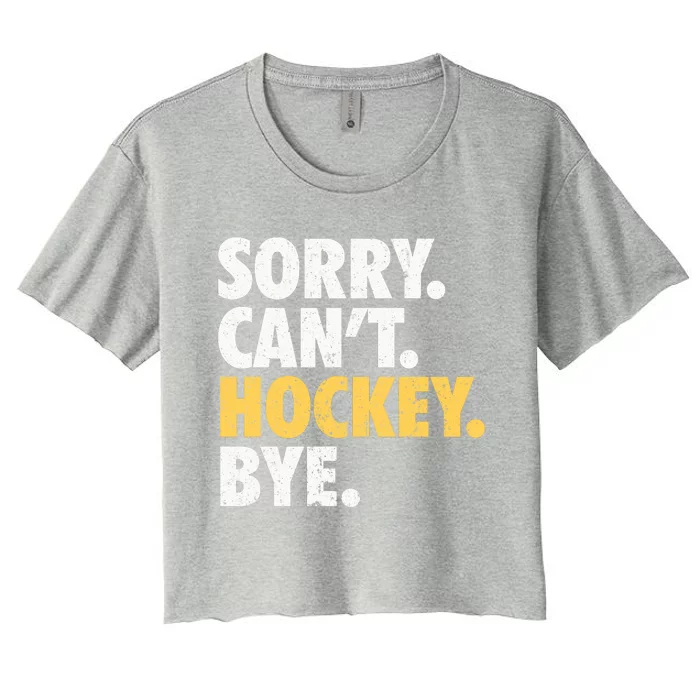 Sorry CanT Hockey Bye Funny Hockey Women's Crop Top Tee