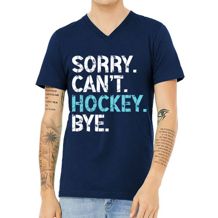 Sorry CanT Hockey Bye Funny Hockey Lover For V-Neck T-Shirt