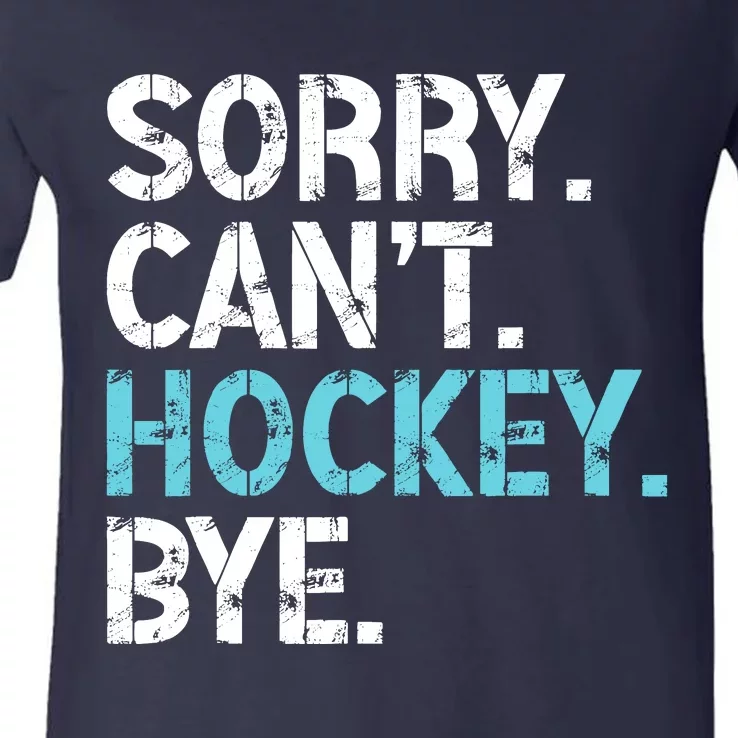 Sorry CanT Hockey Bye Funny Hockey Lover For V-Neck T-Shirt