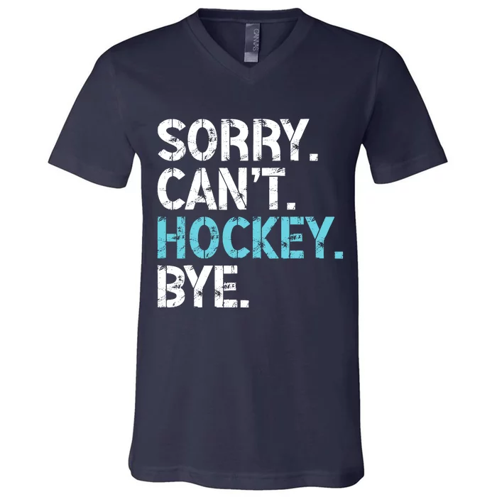 Sorry CanT Hockey Bye Funny Hockey Lover For V-Neck T-Shirt