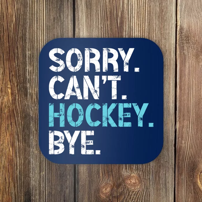 Sorry CanT Hockey Bye Funny Hockey Lover For Coaster