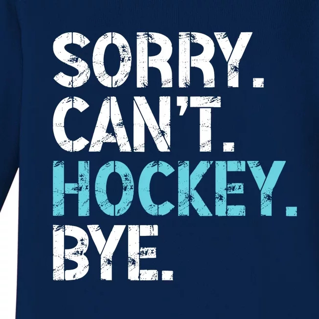 Sorry CanT Hockey Bye Funny Hockey Lover For Baby Long Sleeve Bodysuit