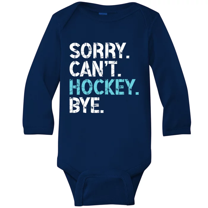 Sorry CanT Hockey Bye Funny Hockey Lover For Baby Long Sleeve Bodysuit