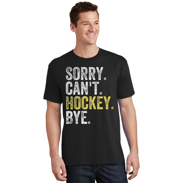 Sorry CanT Hockey Bye Funny Hockey T-Shirt