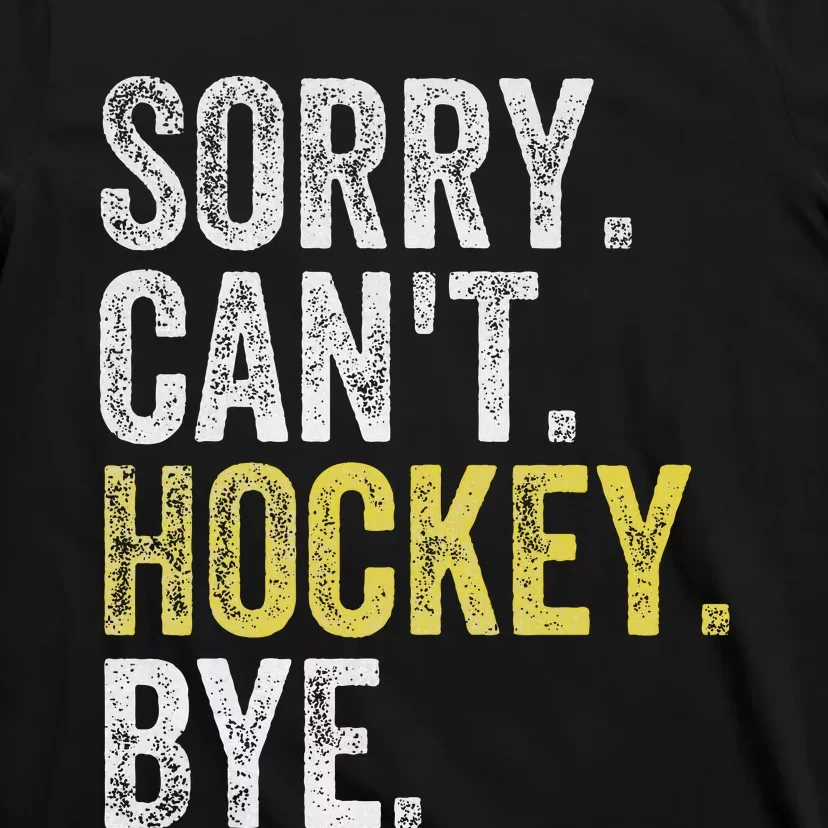 Sorry CanT Hockey Bye Funny Hockey T-Shirt