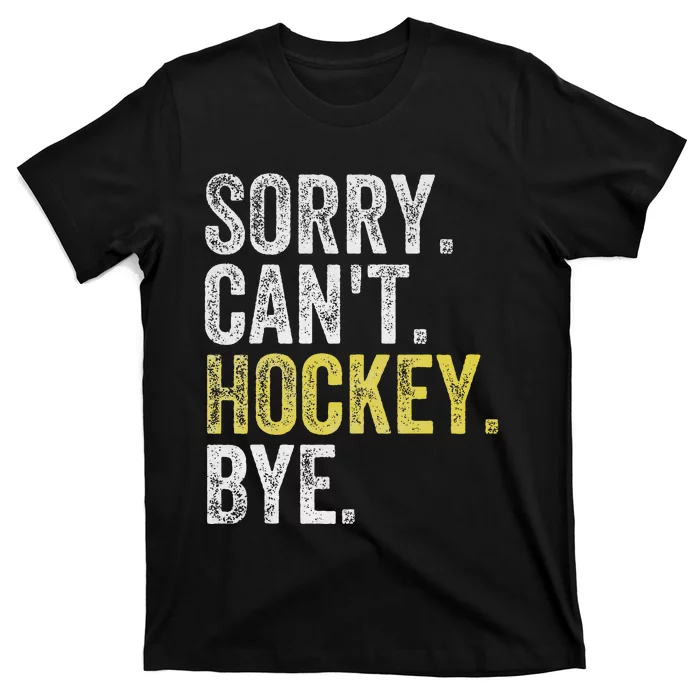 Sorry CanT Hockey Bye Funny Hockey T-Shirt