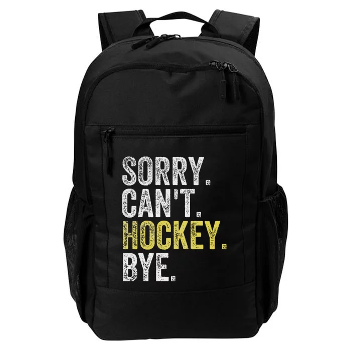 Sorry CanT Hockey Bye Funny Hockey Daily Commute Backpack