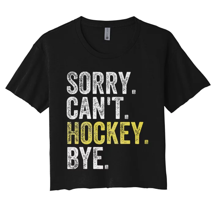 Sorry CanT Hockey Bye Funny Hockey Women's Crop Top Tee