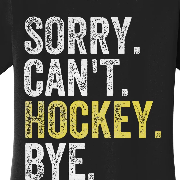 Sorry CanT Hockey Bye Funny Hockey Women's T-Shirt