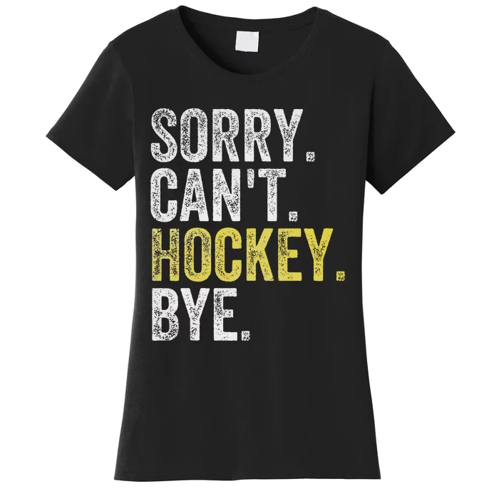 Sorry CanT Hockey Bye Funny Hockey Women's T-Shirt