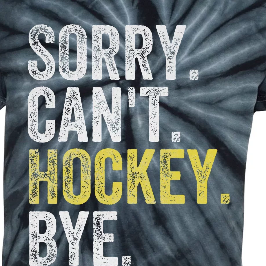 Sorry CanT Hockey Bye Funny Hockey Kids Tie-Dye T-Shirt