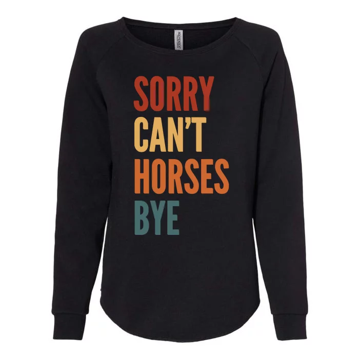 Sorry CanT Horses Bye Womens California Wash Sweatshirt