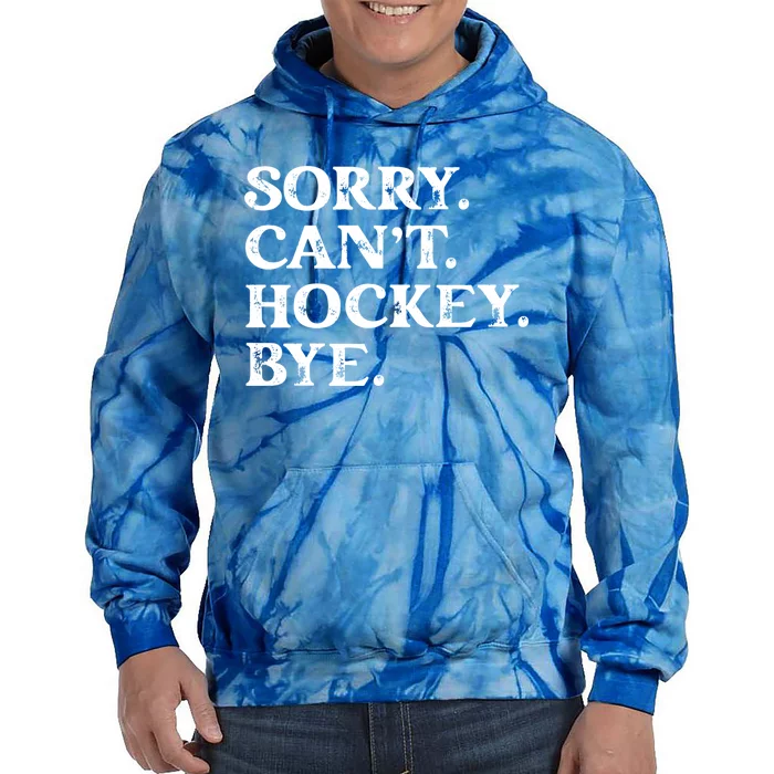 Sorry CanT Hockey Bye Funny Hockey Lover Gift Tie Dye Hoodie