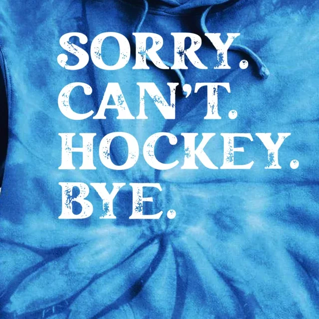 Sorry CanT Hockey Bye Funny Hockey Lover Gift Tie Dye Hoodie