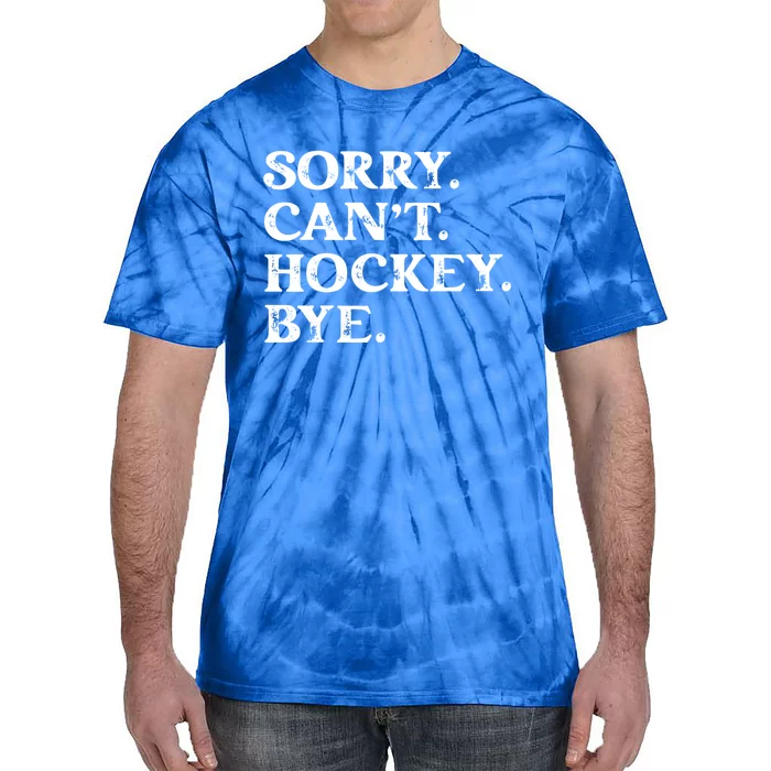 Sorry CanT Hockey Bye Funny Hockey Lover Gift Tie-Dye T-Shirt