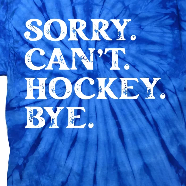 Sorry CanT Hockey Bye Funny Hockey Lover Gift Tie-Dye T-Shirt