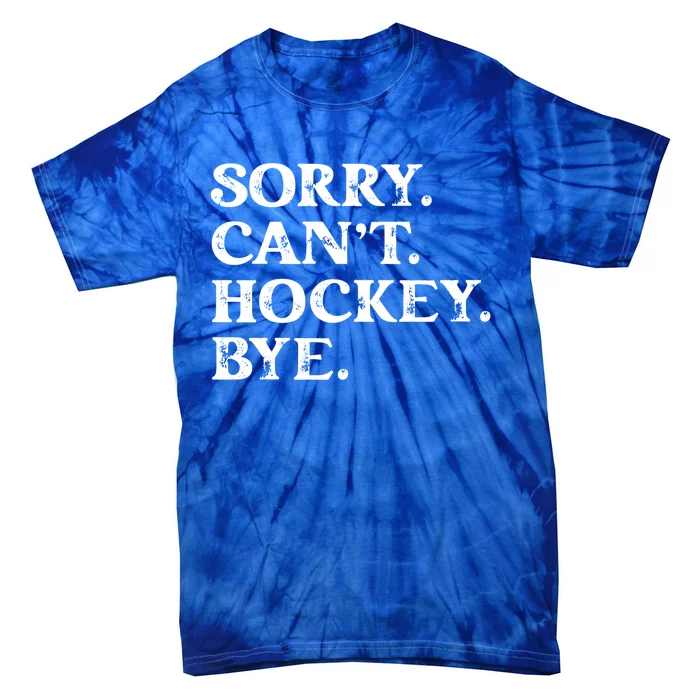 Sorry CanT Hockey Bye Funny Hockey Lover Gift Tie-Dye T-Shirt