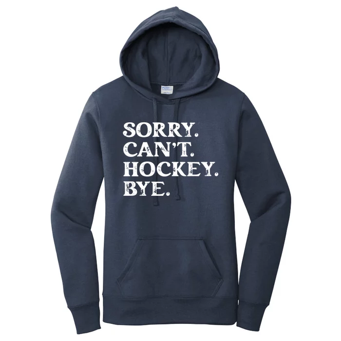 Sorry CanT Hockey Bye Funny Hockey Lover Gift Women's Pullover Hoodie