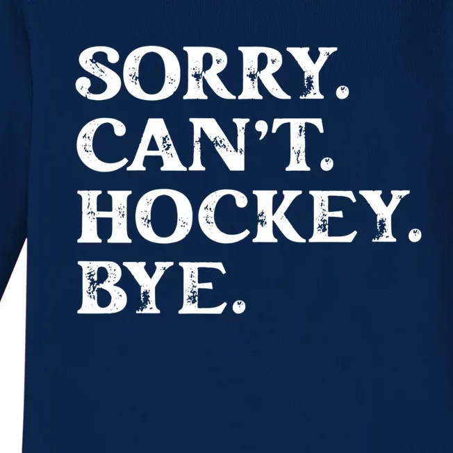 Sorry CanT Hockey Bye Funny Hockey Lover Gift Baby Long Sleeve Bodysuit